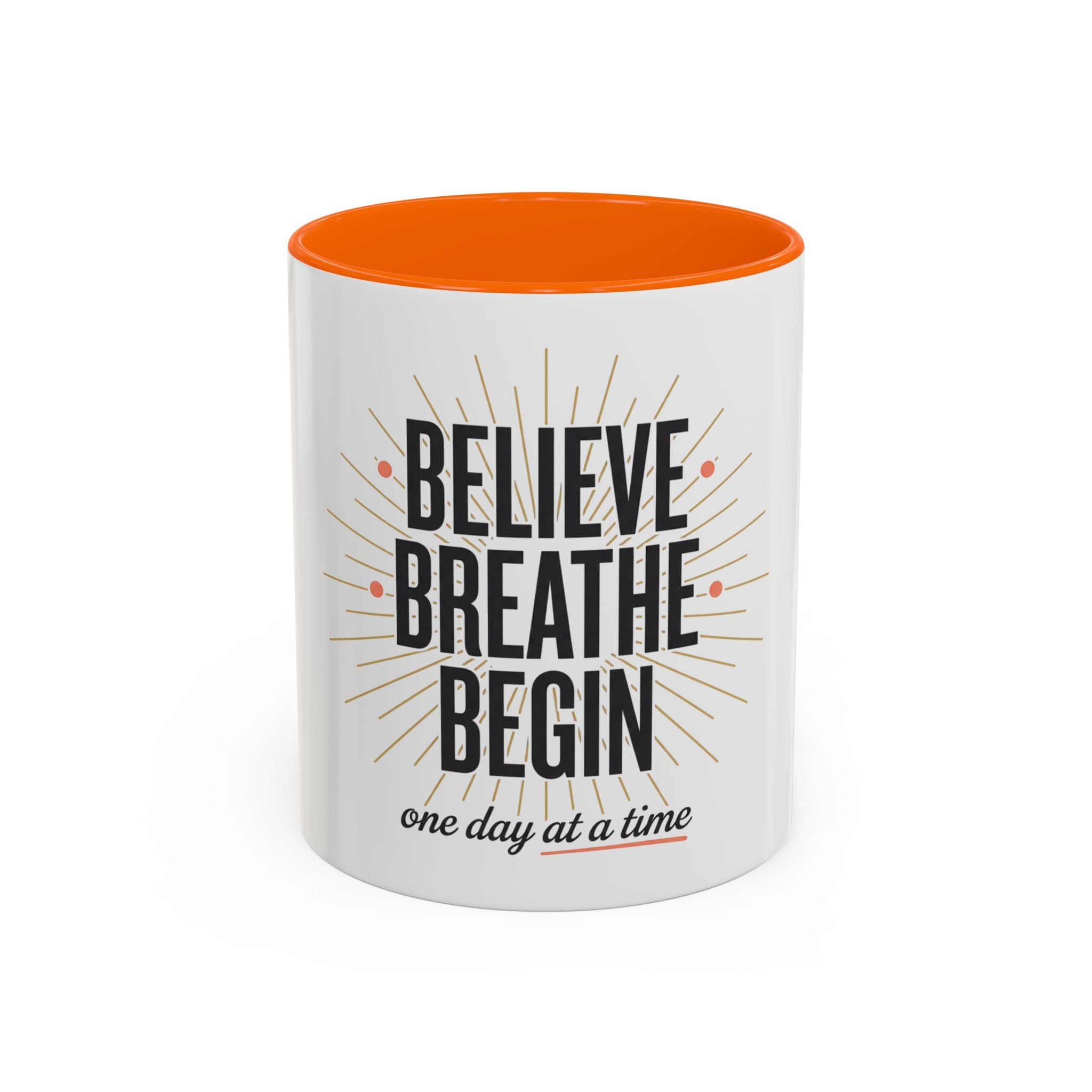 Believe Breathe Begin Coffee Mug — Inspirational 11/15oz Accent Mug (One Day at a Time)