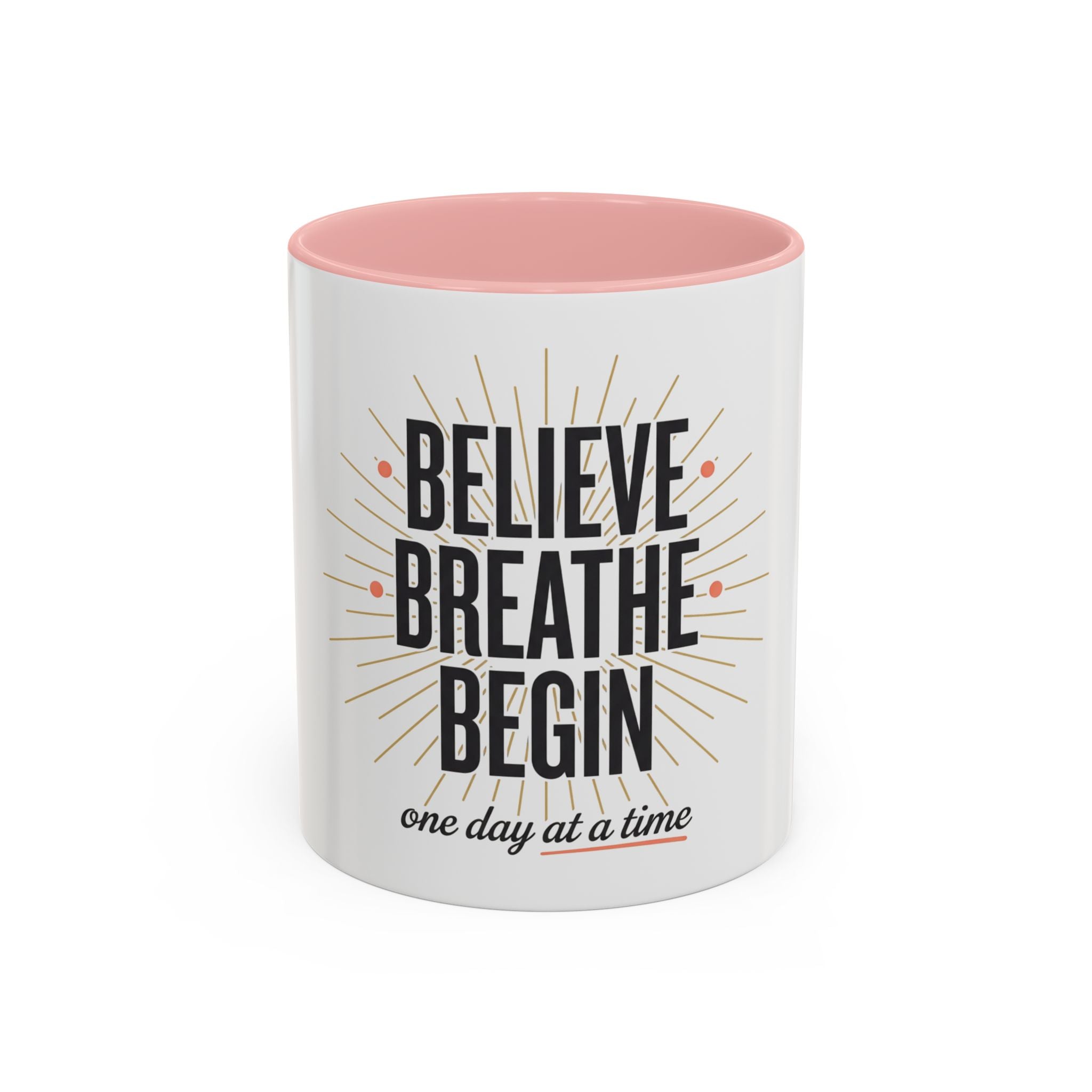 Believe Breathe Begin Coffee Mug — Inspirational 11/15oz Accent Mug (One Day at a Time)