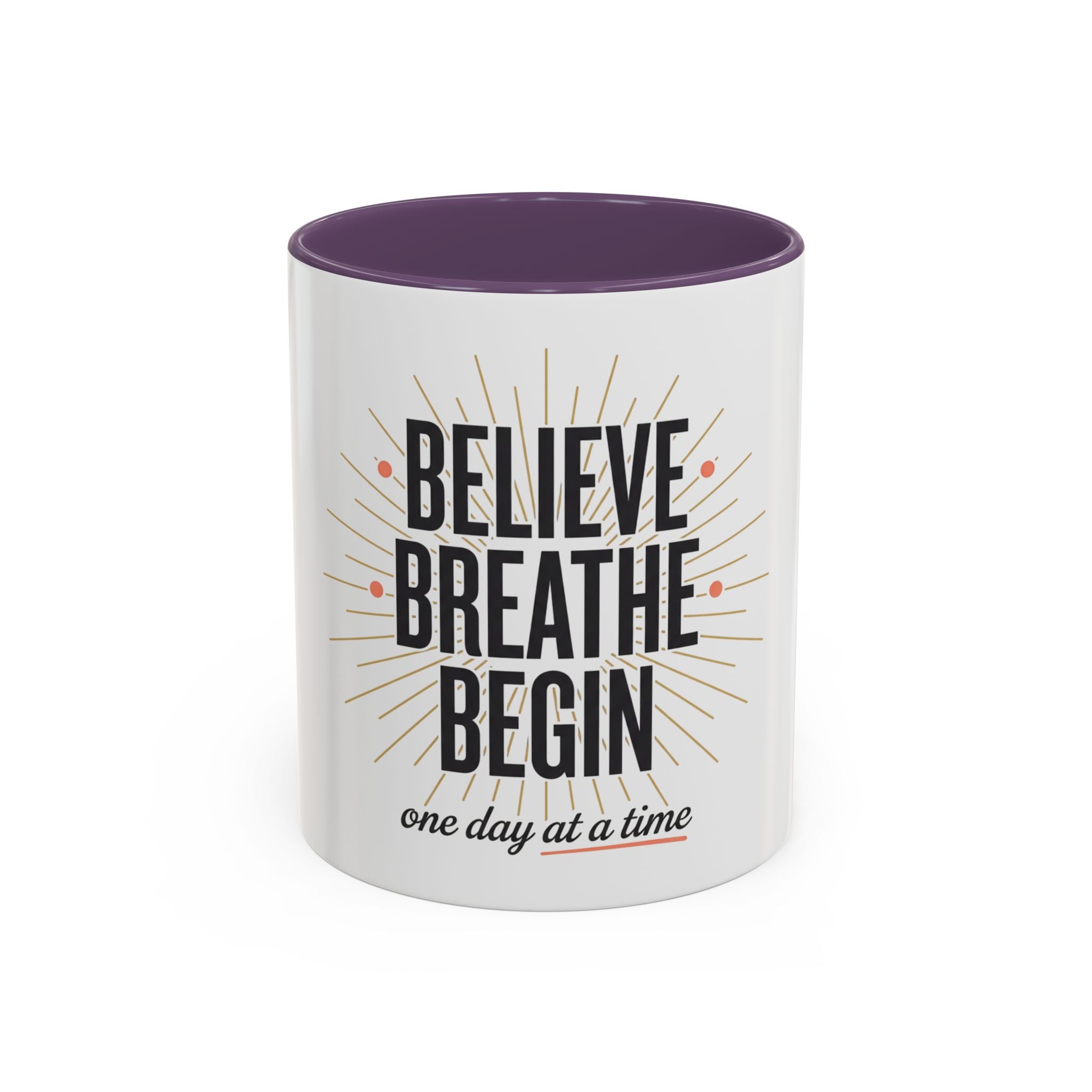 Believe Breathe Begin Coffee Mug — Inspirational 11/15oz Accent Mug (One Day at a Time)