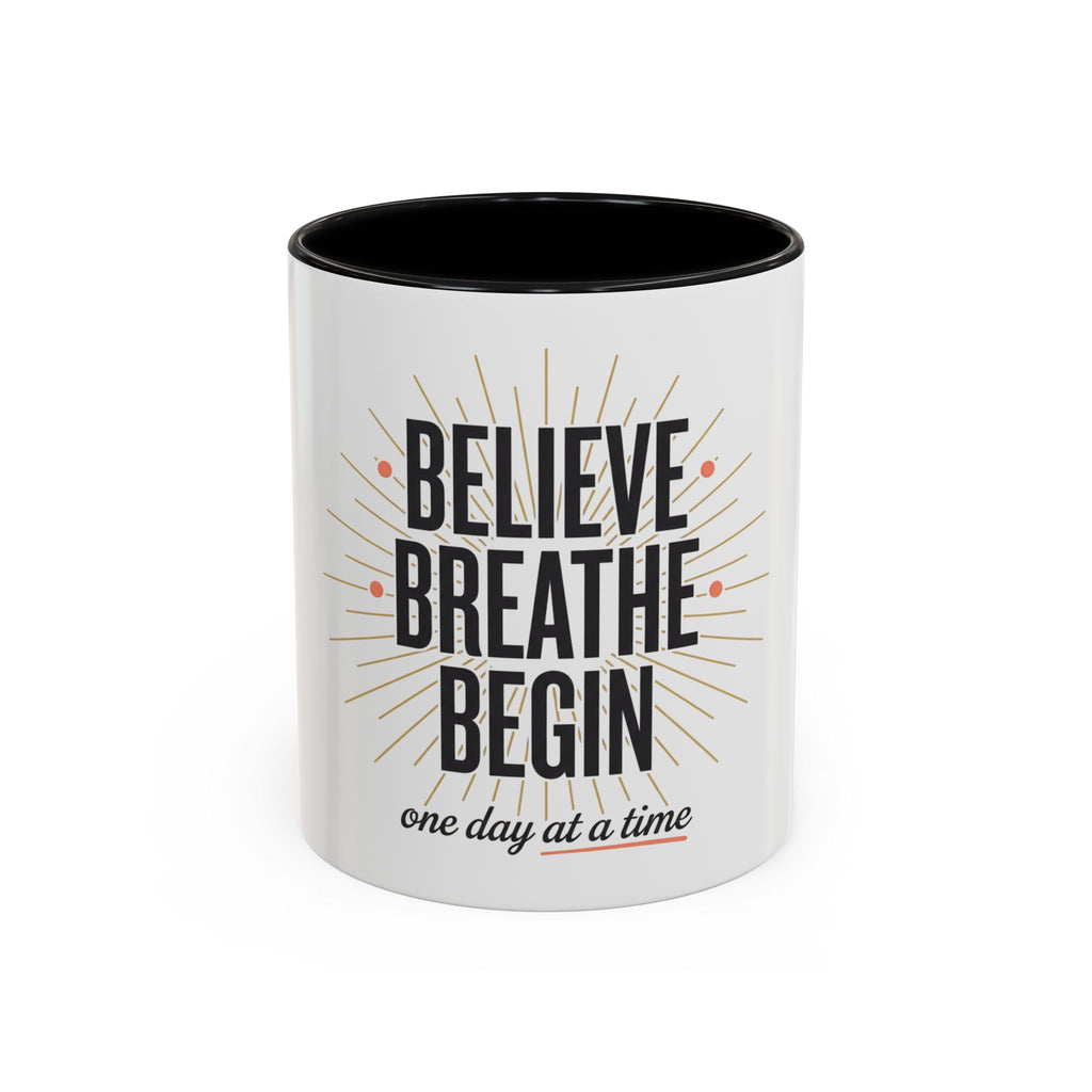 Believe Breathe Begin Coffee Mug — Inspirational 11/15oz Accent Mug (One Day at a Time)