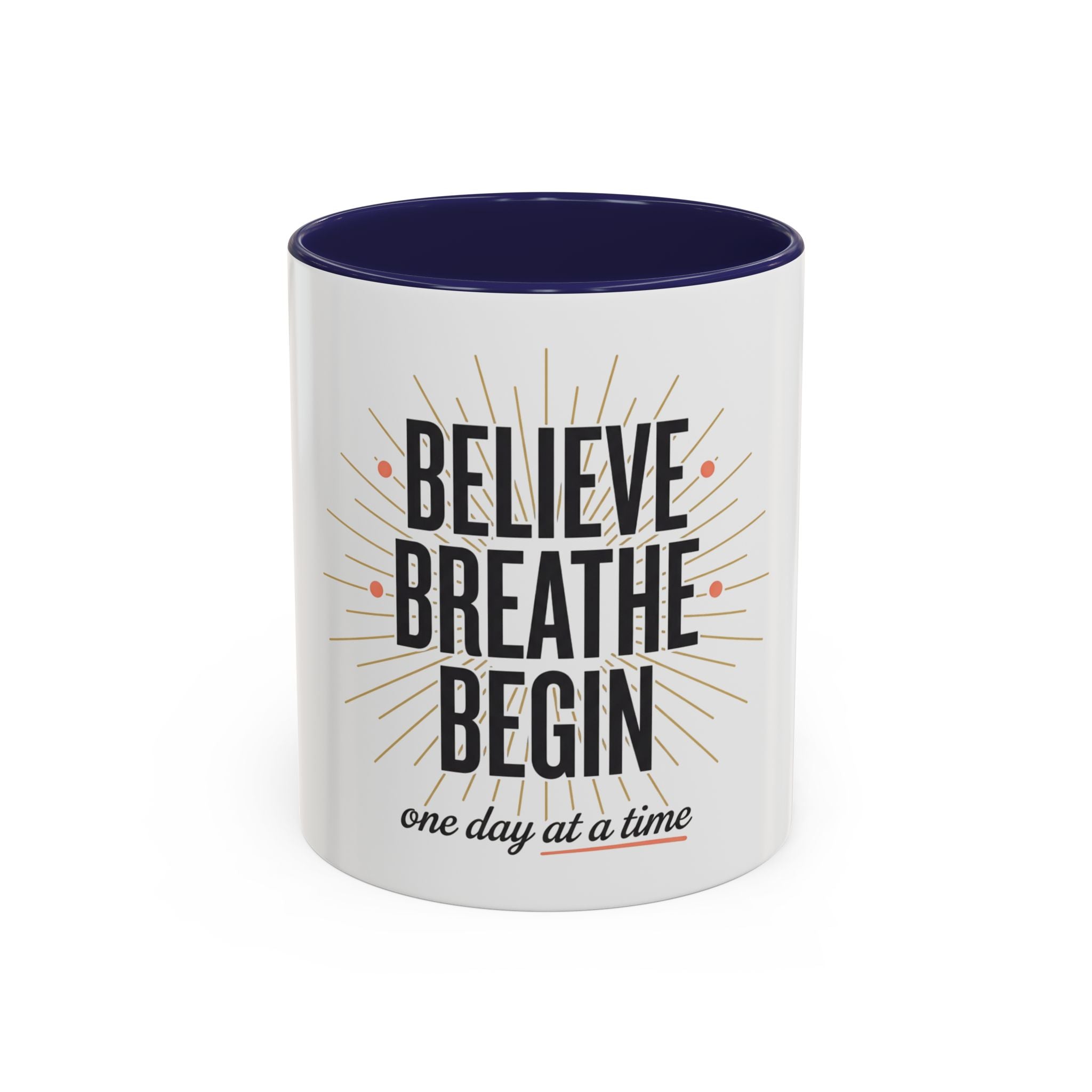 Believe Breathe Begin Coffee Mug — Inspirational 11/15oz Accent Mug (One Day at a Time)